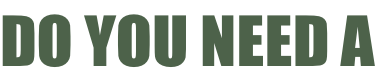 DO YOU NEED A